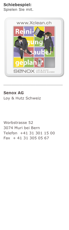 Schiebespiel:  Spielen Sie mit. mehr
￼______________________
Senox AG Loy & Hutz Schweiz
Unternehmensberatung Facility Management
Worbstrasse 52 3074 Muri bei Bern Telefon  +41 31 301 15 00 Fax  + 41 31 305 05 67 info@senox.ch www.senox.ch